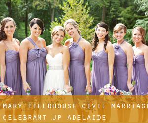 Mary Fieldhouse, Civil Marriage Celebrant, JP (Adelaide)